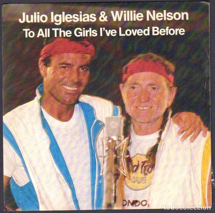 Vinyl records: JULIO IGLESIAS & WILLIE NELSON - TO ALL THE GIRLS I'VE LOVED BEFORE / SINGLE CBS 1984 RF-8063