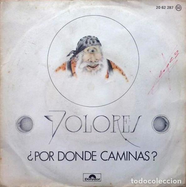 Discos de vinilo: DOLORES - &iquest;POR DONDE CAMINAS? - SINGLE