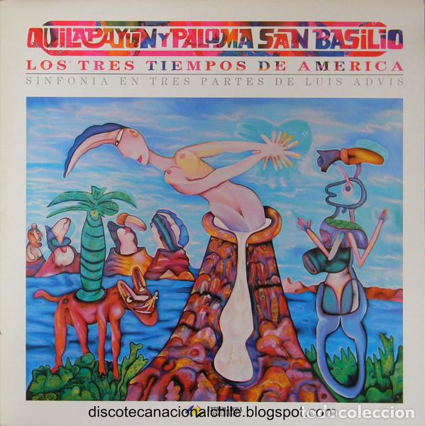 Discos de vinilo: QUILAPAY&Uacute;N Y PALOMA SAN BASILIO - LOS TRES TIEMPOS DE AM&Eacute;RICA - SINFON&Iacute;A EN TRES PARTES DE LUIS ADVI