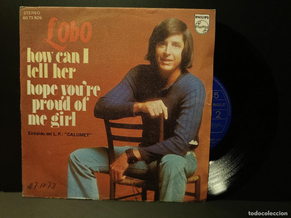 Discos de vinilo: lobo HOW CAN I ELL HER - HOPE YOU`RE PROUD OF ME GIRL SINGLE PHILIPS 1973 PEPETO