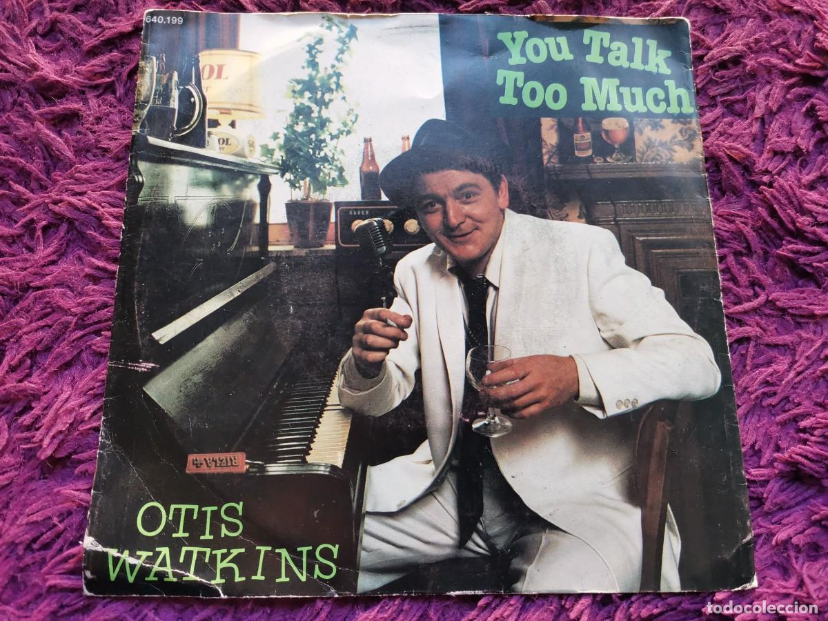 Discos de vinilo: Otis Watkins &ndash; You Talk Too Much Vinilo 7&rdquo; Single 1980 France 640.199