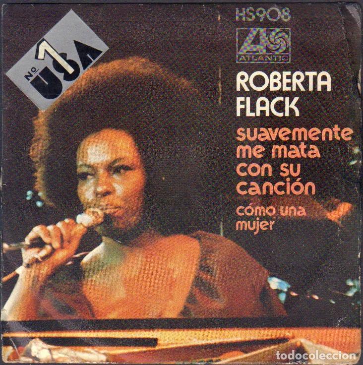 Discos de vinilo: ROBERTA FLACK - SUAVEMENTE ME MATA CON SU CANCION, COMO UNA MUJER / SINGLE ATLANTIC 1973 RF-8102
