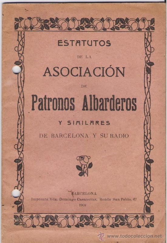 Documentos antiguos: ESTATUROS DE LA ASOCIACION DE PATRONOS ALBARDEROS Y SIMILARES DE BARCELONA Y SU RADIO  *1909*