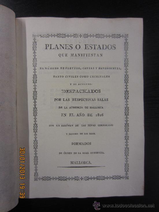 Documentos antiguos: PLANES O ESTADOS QUE MANIFIESTAN EL NUMERO DE PLEYTOS, CAUSAS CIVILES Y CRIMINALES EN MALLORCA 1826