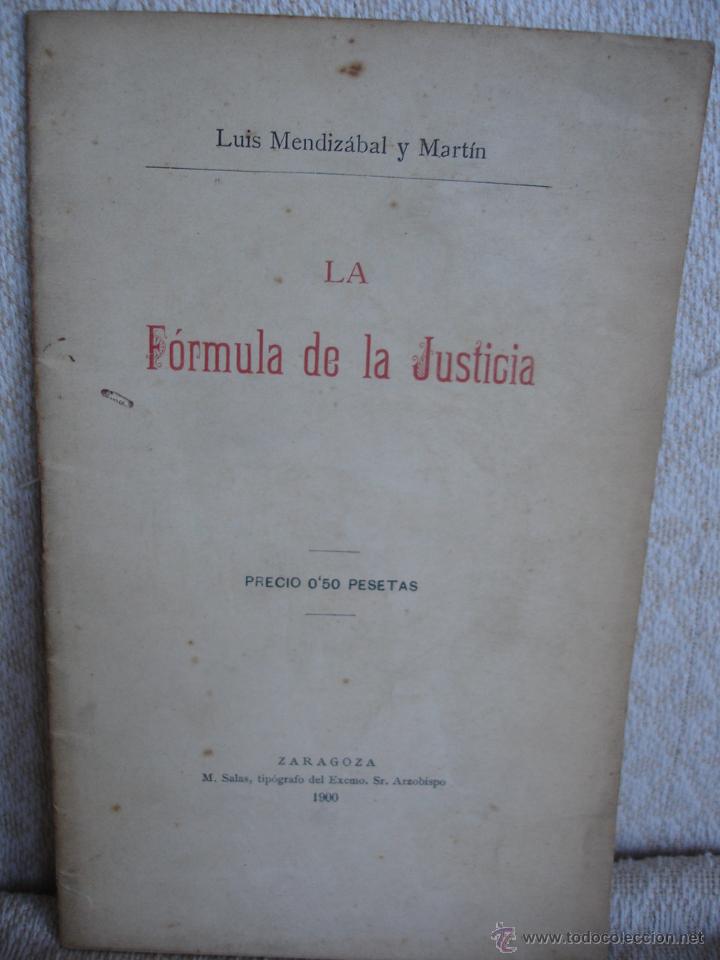 Documentos antiguos: Lu&iacute;s Mendiz&aacute;bal y Mart&iacute;n. La f&oacute;rmula de la justicia. Zaragoza 1900 - Foto 1