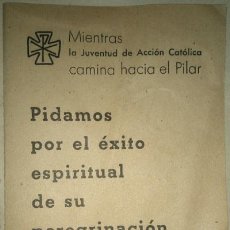 Documentos antiguos: MIENTRAS LA JUVENTUD DE ACCION CATOLICA CAMINA HACIA EL PILAR DE ZARAGOZA 1940. Lote 56524348