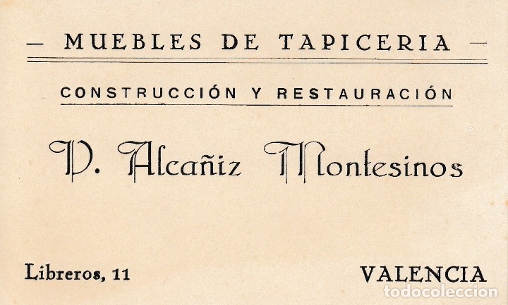 Old Documents: VALENCIA TARJETA VISITA P. ALCA&Ntilde;IZ MONTESINO. MUEBLES TAPICERIA CONSTRUCCION RESTAURACION C LIBREROS