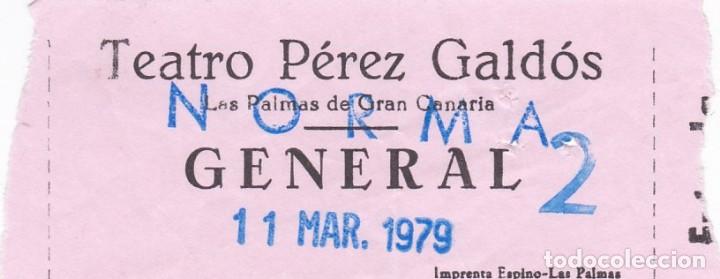 Documentos antiguos: ENTRADA TEATRO PEREZ GALDOS. LAS PALMAS DE GRAN CANARIA - NORMA (BELLINI). 11 MARZO 1979