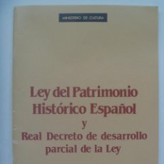 Documentos antiguos: MINISTERIO CULTURA: LEY DE PATRIMONIO HISTORICO ESPAÑOL Y REAL DECRETO DE DESARROLLO PARCIAL LEY