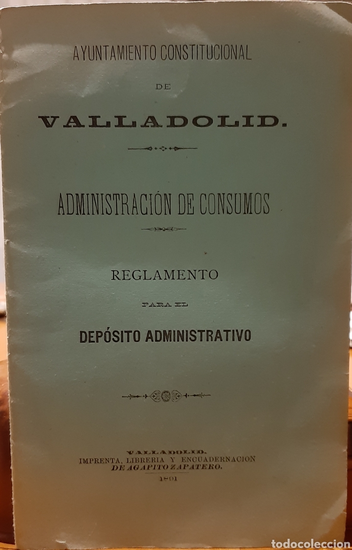 Documentos antigos: Valladolid. Folleto 1891 del ayuntamiento, administraci&oacute;n de consumos.