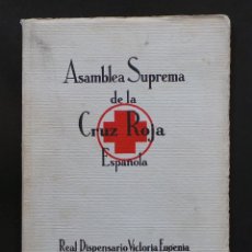 Documentos antiguos: ASAMBLEA SUPREMA DE LA CRUZ ROJA ESPAÑOLA. REAL DISPENSARIO VICTORIA EUGENIA. 126 PAG.