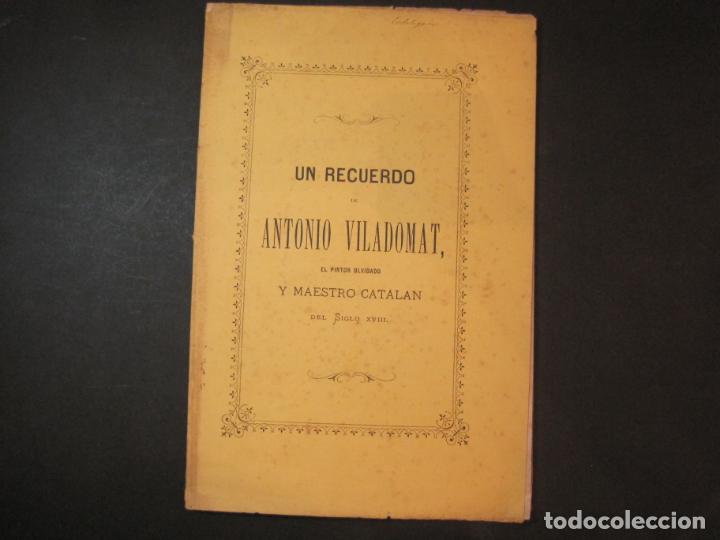 Documentos antiguos: UN RECUERDO DE ANTONIO VILADOMAT-EL PINTOR OLVIDADO Y MAESTRO CATALAN-A&Ntilde;O 1872-VER FOTOS-(K-4719)