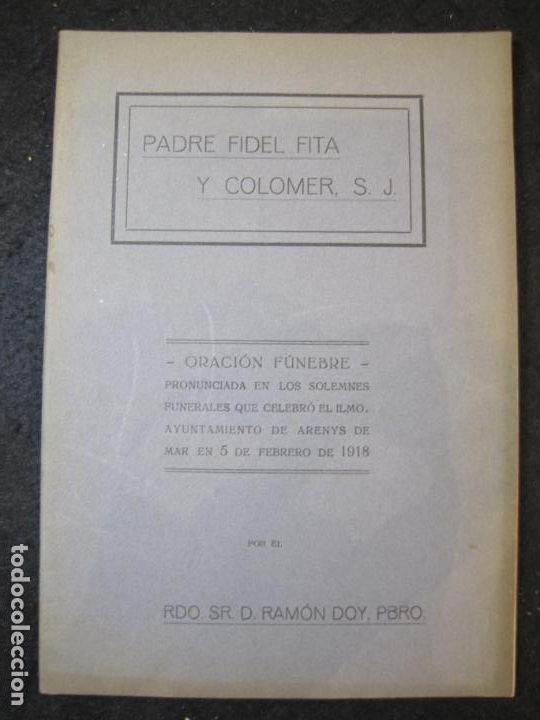 Documentos antiguos: PADRE FIDEL FITA Y COLOMER-ORACION FUNEBRE-A&Ntilde;O 1918-VER FOTOS-(K-4738)