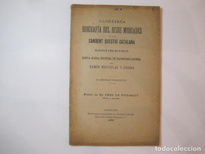 Documentos antiguos: LLOREJADA BIOGRAFIA DEL BISBE MORGADES Y LA CANDENT QUESTIO CATALANA-ANY 1903-VER FOTOS-(K-4746)