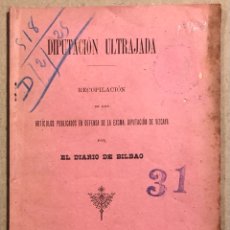 Documentos antiguos: DIPUTACIÓN ULTRAJADA. RECOPILACIÓN ARTÍCULOS EN DEFENSA DIPUTACIÓN VIZCAYA. EL DIARIO DE BILBAO.1898