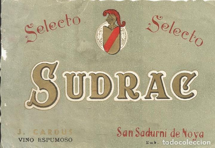 Documentos antiguos: Etiqueta Sudrac. J. Card&uacute;s. Vino Espumoso. Selecto. Sant Sadurn&iacute; de Noia. Emb. 2590. Muy antigua.