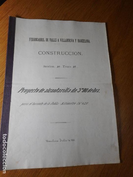 Documentos antiguos: ANTIGUO PROYECTO DE FERROCARRIL DE VALLS A VILLANUEVA Y BARCELONA 1881. CON PLANO