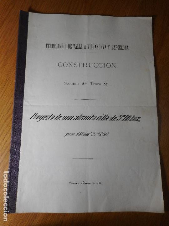 Documentos antiguos: ANTIGUO PROYECTO DE FERROCARRIL DE VALLS A VILLANUEVA Y BARCELONA 1881. CON PLANO