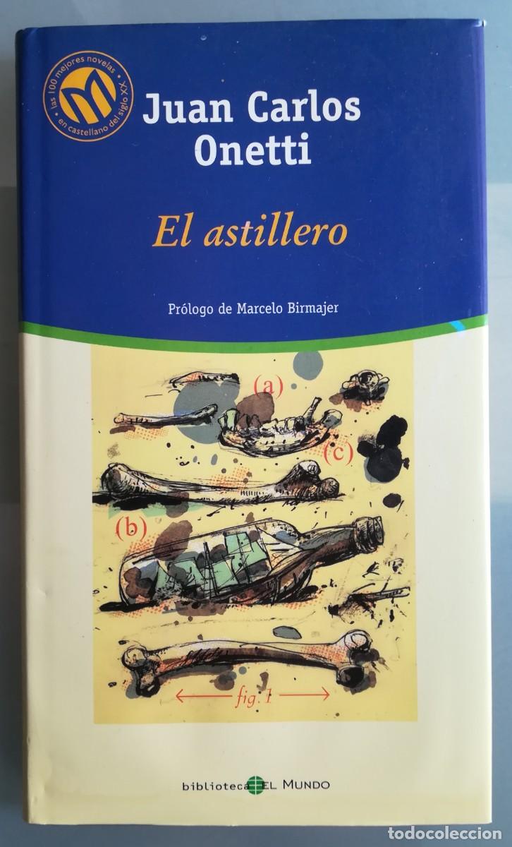 Documentos antiguos: EL ASTILLERO - 2001 - JUAN CARLOS ONETTI - ED. BIBLIOTECA EL MUNDO - F.A.