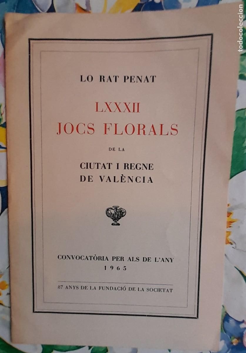 Documentos antiguos: 1965 ''LO RAT PENAT'' LXXXII JOCS FLORALS DE LA CIUTAT I REGNE DE VAL&Egrave;NCIA 87 ANYS FUNDACI&Oacute; SOCIETAT