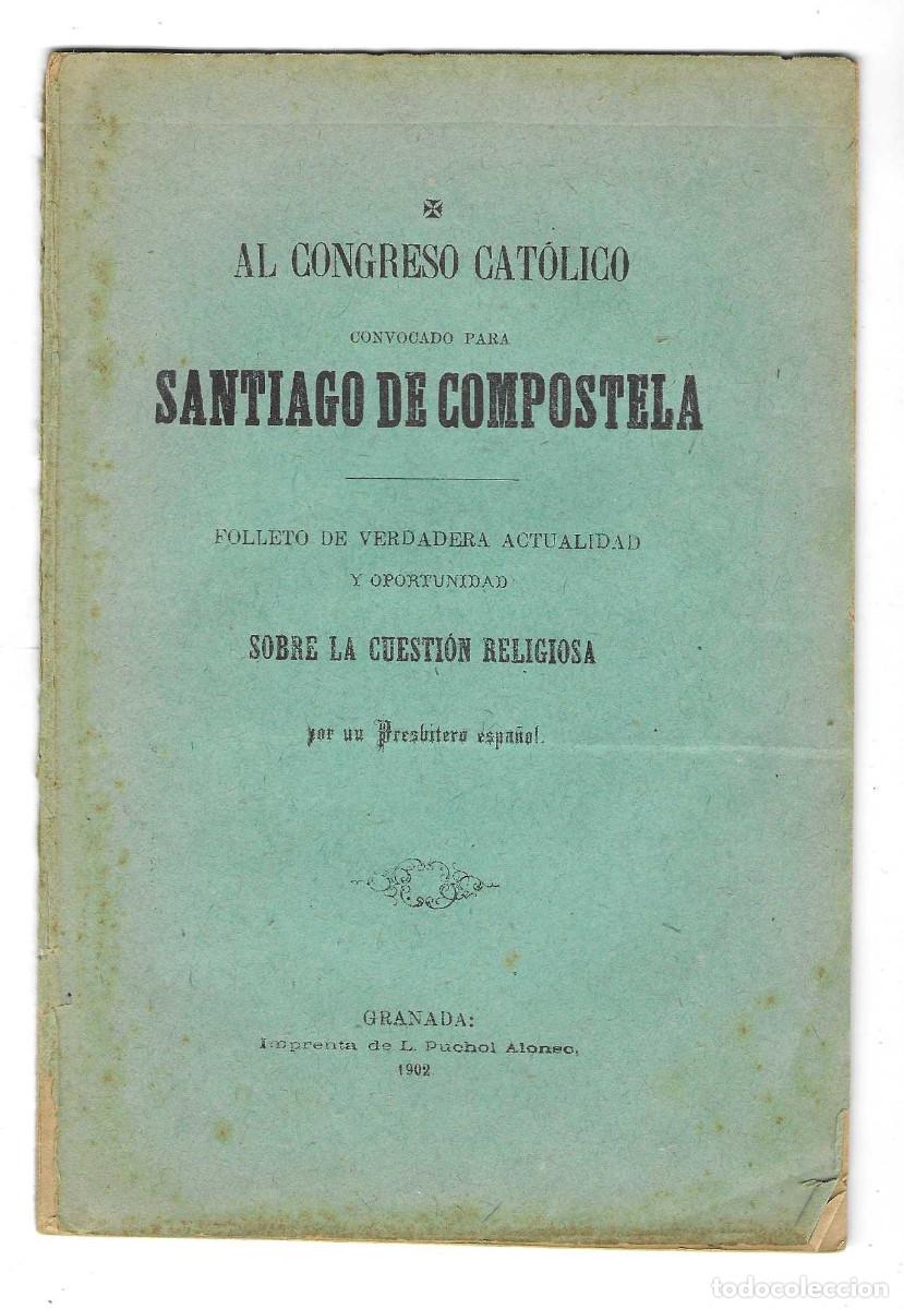 Documentos antiguos: AL CONGRESO CATOLICO CONVOCADO PARA SANTIAGO DE COMPOSTELA. Granada 1902