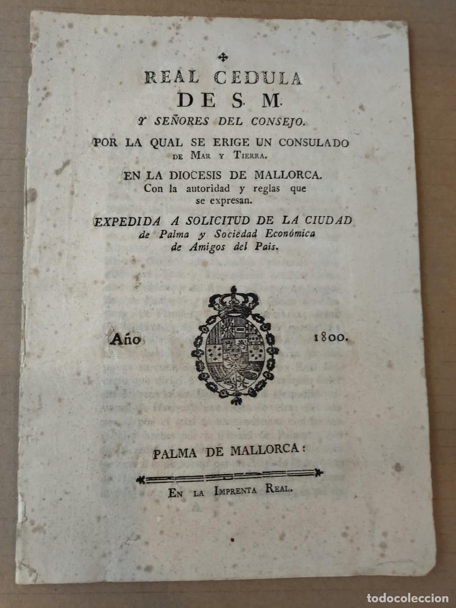 Documentos antiguos: ESTABLECIMIENTO DE UN CONSULADO DE MAR EN PALMA DE MALLORCA. REAL C&Eacute;DULA. 1800. SOC.AMIGOS DEL PA&Iacute;S.