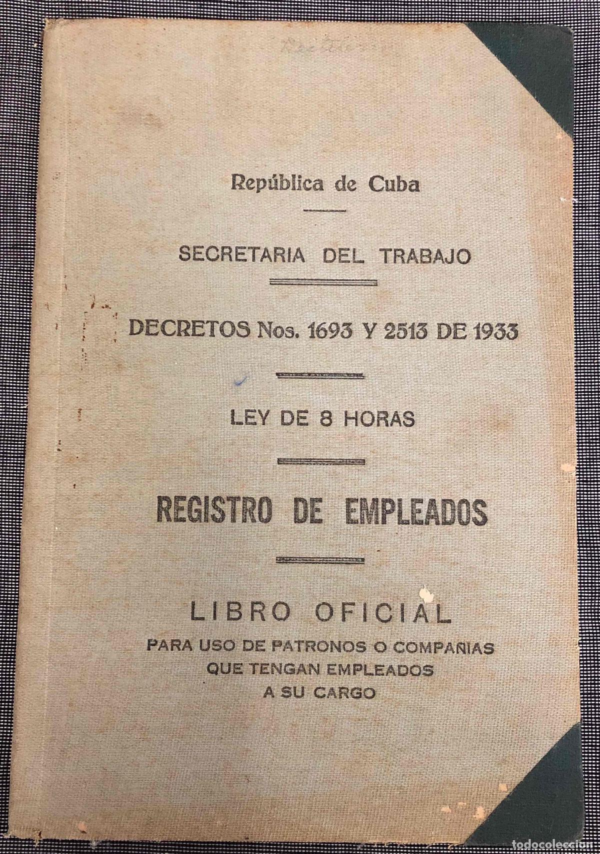 Documentos antiguos: REPUBLICA DE CUBA. SECRETARIA DEL TRABAJO. REGISTRO DE EMPLEADOS LIBRO OFICIAL 1933