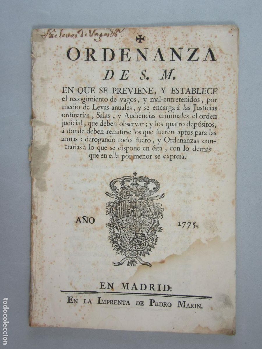 Documentos antiguos: Ordenanza sobre el recogimiento de vagos y mal-entrenidos, por medio de levas anuales. Madrid 1775.