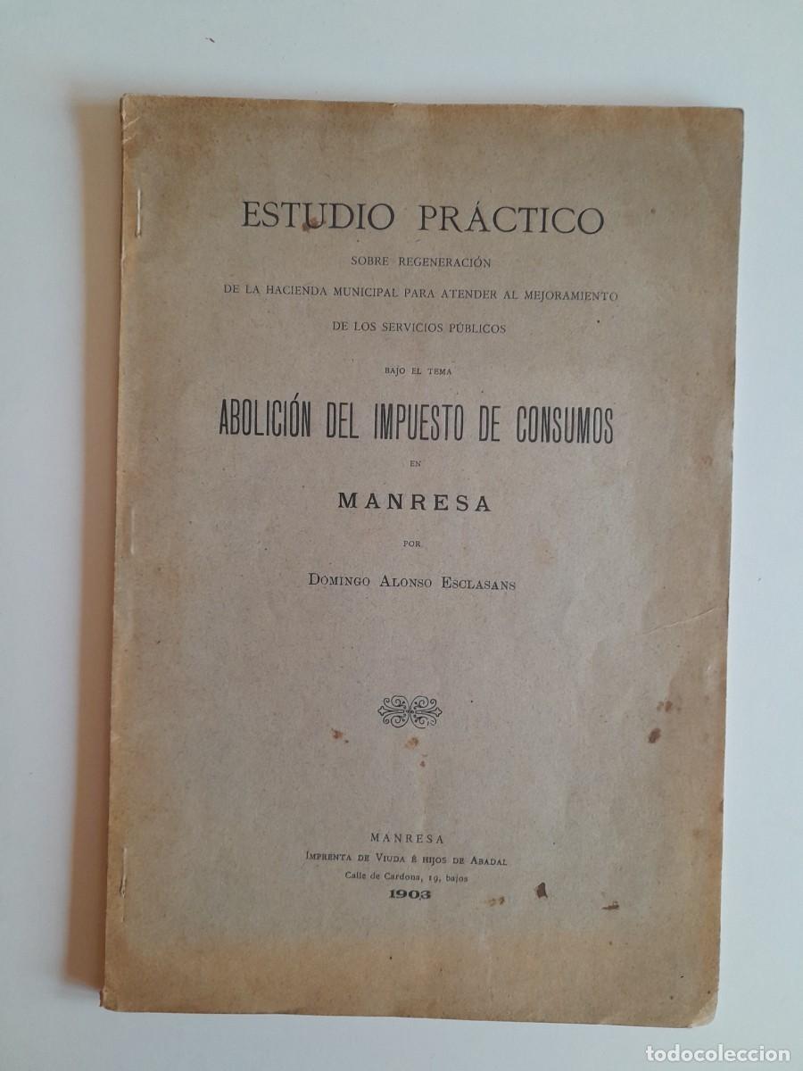 Documentos antiguos: ABOLICI&Oacute;N DEL IMPUESTO DE CONSUMOS EN MANRESA - DOMINGO ALONSO ESCLASANS (MANRESA, 1903)