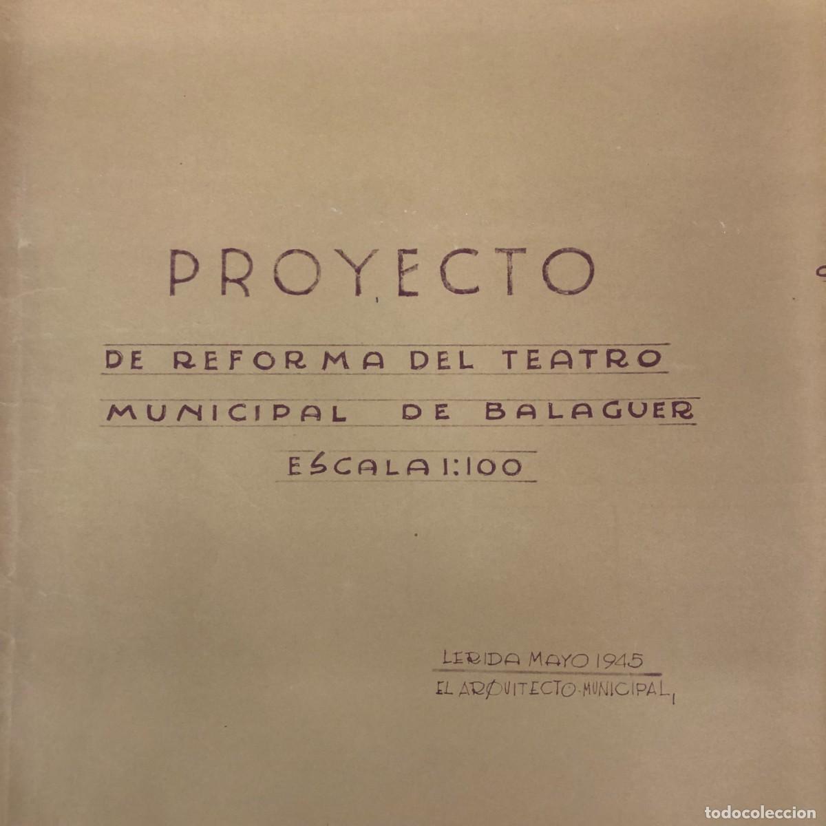 Documentos antiguos: PLANO - PROYECTO DE REFORMA DEL TEATRO MUNICIPAL DE BALAGUER - L&Eacute;RIDA 1945 - RAR&Iacute;SIMO / 474