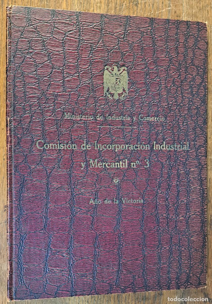 Documentos antiguos: Comisi&oacute;n de Incorporaci&oacute;n Industrial y Mercantil n&ordm; 3 &ndash; Levante (A&ntilde;o de la Victoria, 1939)