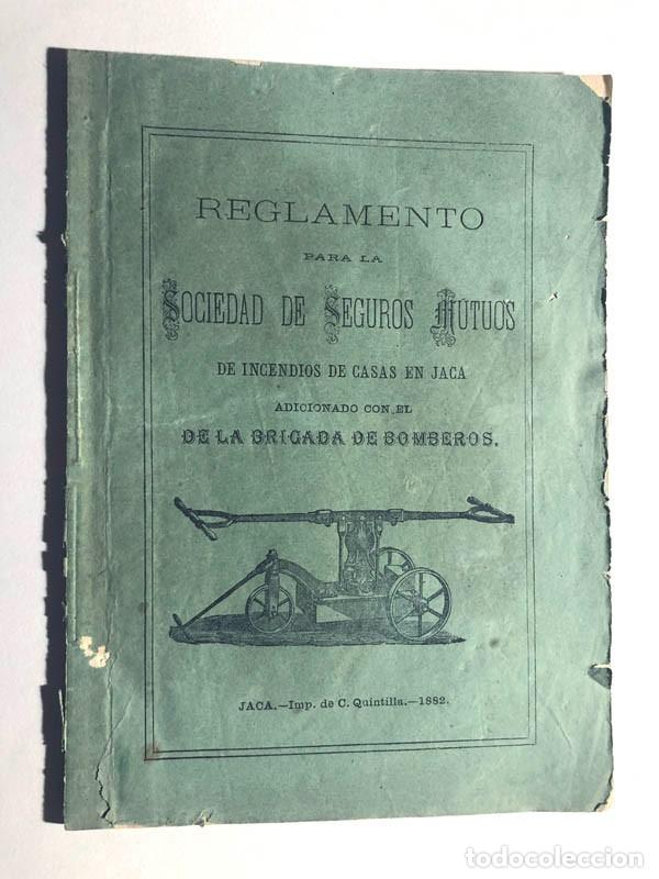 Documentos antiguos: REGLAMENTO SOCIEDAD SEGUROS MUTUOS / REGLAMENTO BRIGADA DE BOMBEROS / JACA 1882 / HUESCA