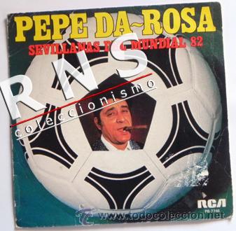 Collectionnisme sportif: SEVILLANAS DEL MUNDIAL 82 - PEPE DA-ROSA F&Uacute;TBOL M&Uacute;SICA HUMOR DEPORTE DISCO VINILO 45 RPM ESPA&Ntilde;A