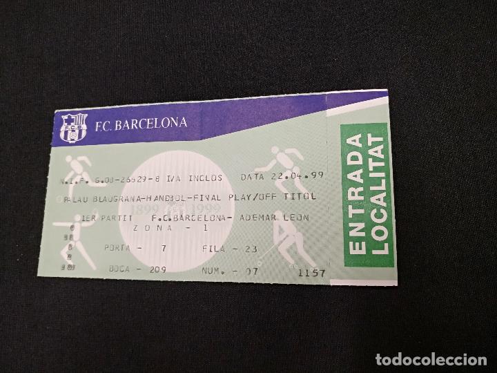 Coleccionismo deportivo: ENTRADA BALONMANO - PLAY OFF FINAL TITULO - F.C. BARCELONA - ADEMAR DE LEON - ABRIL 1999