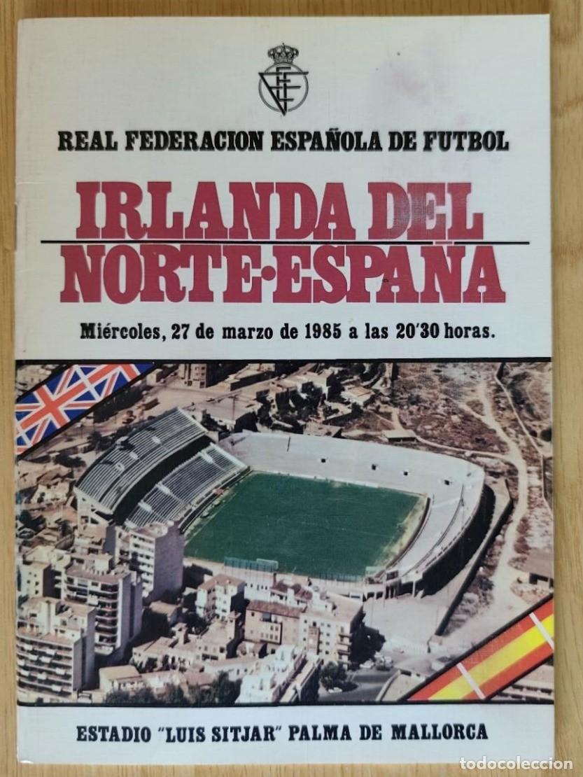 Coleccionismo deportivo: PROGRAMA OFICIAL PARTIDO FUTBOL SELECCION ESPA&Ntilde;OLA IRLANDA DEL NORTE 1985 LUIS SITJAR MALLORCA