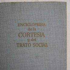 Enciclopedias antiguas: ENCICLOPEDIA DE LA CORTESÍA Y DEL TRATO SOCIAL	(1962). Lote 198893253