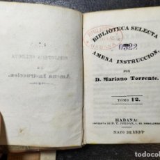Enciclopedias antiguas: MARIANO TORRENTE: BIBLIOTECA SELECTA DE AMENA INSTRUCCIÓN. LA HABANA. 1837. Lote 355406925