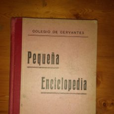 Enciclopedias antiguas: COLEGIO DE CERVANTES PEQUEÑA ENCICLOPEDIA 1926 HIJO DE F. VIVES MORA. Lote 402269579