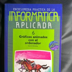 Enciclopedias: INFORMATICA APLICADA Nº 6 - GRÁFICOS ANIMADOS CON EL ORDENADOR - ENCICLOPEDIA
