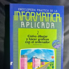 Enciclopedias: INFORMATICA APLICADA Nº2 - CÓMO DIBUJAR Y HACER GRÁFICOS CON EL ORDENADIOR - ENCICLOPEDIA