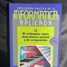 Enciclopedias: INFORMATICA APLICADA Nº16 - EL ORDENADOR COMO INSTRUMENTOS MUSICAL Y DE COMPOSICIÓN - ENCICLOPEDIA