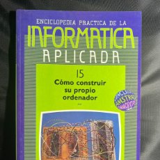 Enciclopedias: INFORMATICA APLICADA Nº15 - CÓMO CONSTRUIR SU PROPIO ORDENADOR - ENCICLOPEDIA