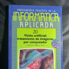 Enciclopedias: INFORMATICA APLICADA Nº20 - VISIÓN ARTIFICIAL: TRATAMIENTO DE IMÁGENES POR COMPUTADOR - ENCICLOPEDIA