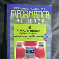 Enciclopedias: INFORMATICA APLICADA Nº18 - UNIX, EL ESTÁNDAR DE LOS SISTEMAS OPERATIVOS MULTIUSUARIO - ENCICLOPEDIA
