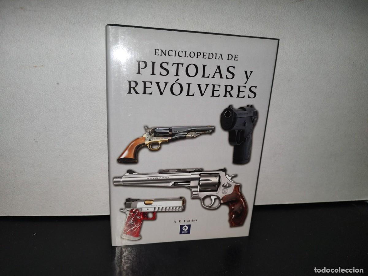 Enciclopedias: 117- ENCICLOPEDIA DE PISTOLAS Y REV&Oacute;LVERES - A. E. HARTINK - 2013 - Foto 1