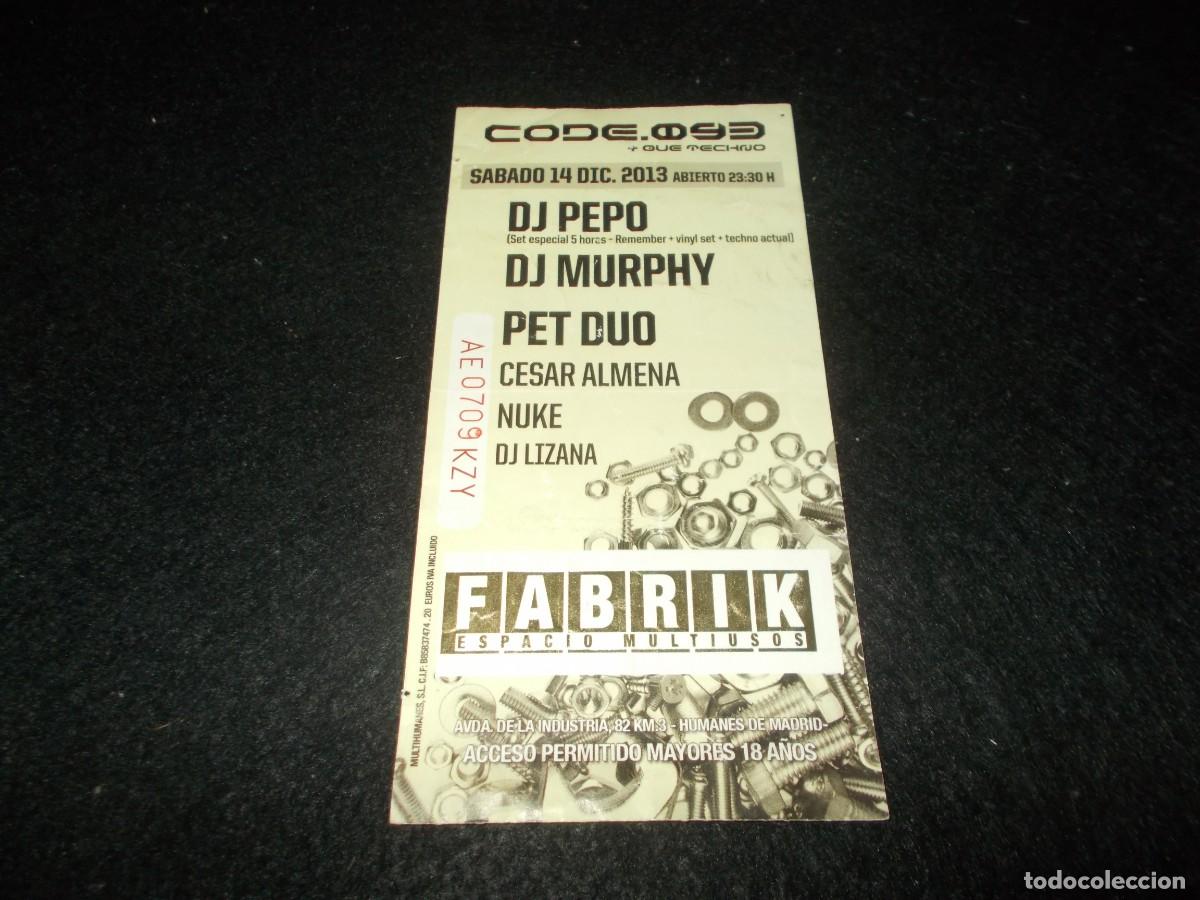 Entradas Antiguas de Conciertos: Entrada Concierto CODE 093+Techno, DJ Pepo, DJ Murphy&hellip; 2013 Fabrik Espacio Multiusos, Humanes Madrid