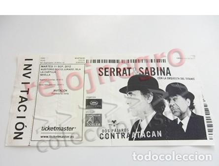 Entradas Antiguas de Conciertos: ENTRADA DE CONCIERTO JOAQU&Iacute;N SABINA JOAN MANUEL SERRAT 2 P&Aacute;JAROS CONTRAATACAN 2012 M&Uacute;SICA CANTAUTOR