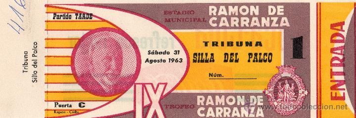 Colecionismo desportivo: ENTRADA DE FUTBOL. IX Trofeo Ram&oacute;n de Carranza. Tribuna Silla de palco. A&ntilde;o 1963
