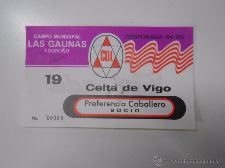 Collectionnisme sportif: ENTRADA LOGRO&Ntilde;ES - CELTA DE VIGO. LAS GAUNAS. TEMPORADA 84/85. MAYO DE 1985. TDKP6