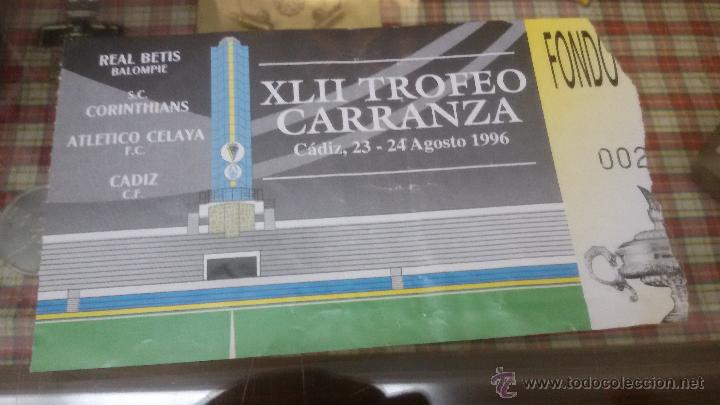 Sammelleidenschaft Sport: ENTRADA XLII TROFEO CARRANZA DE FUTBOL - BETIS - CADIZ - CORINTHIANS - CELAYA - A&Ntilde;O 1996